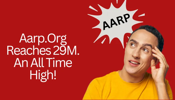 AARP. Org Reaches 29M. An All-Time High